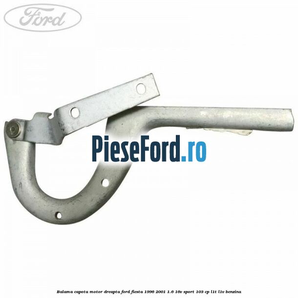 Balama capota motor dreapta Ford Fiesta 1996-2001 1.6 16V Sport 103 cp L1T, L1V benzina
