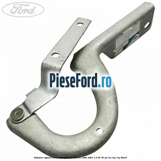 Balama capota motor dreapta Ford Fiesta 1996-2001 1.8 DI 75 cp RTN, RTP, RTQ diesel
