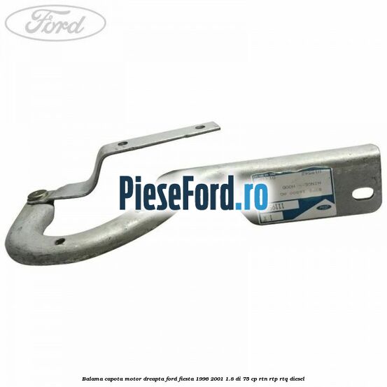 Balama capota motor dreapta Ford Fiesta 1996-2001 1.8 DI 75 cp RTN, RTP, RTQ diesel