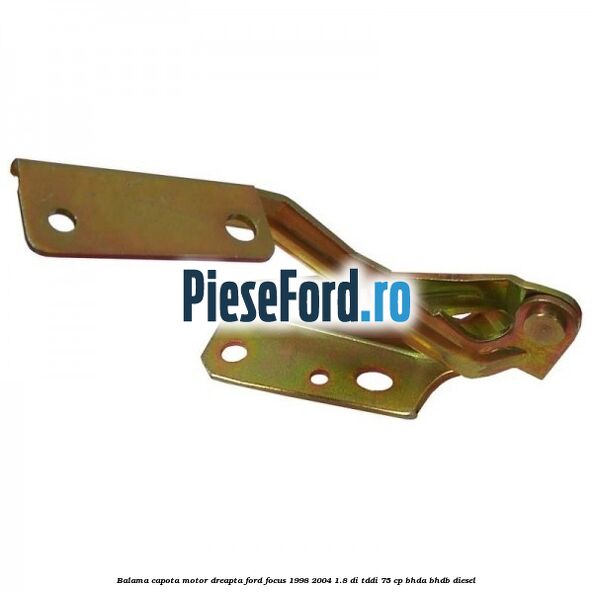 Balama capota motor dreapta Ford Focus 1998-2004 1.8 DI/TDDi 75 cp BHDA, BHDB diesel