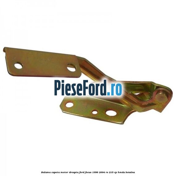 Balama capota motor dreapta Ford Focus 1998-2004 RS 215 cp HMDA benzina