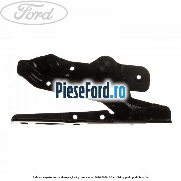 Balama capota motor dreapta Ford Grand C-Max 2016-2020 1.6 Ti 125 cp PNDA, PNDD benzina
