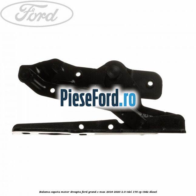 Balama capota motor dreapta Ford Grand C-Max 2016-2020 2.0 TDCi 170 cp T8DE diesel