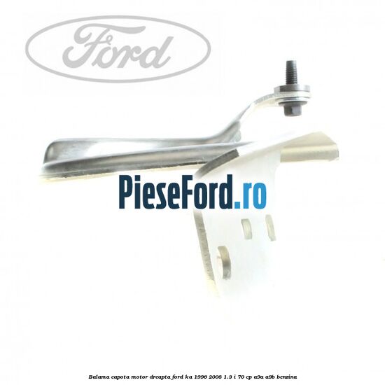 Balama capota motor dreapta Ford Ka 1996-2008 1.3 i 70 cp A9A, A9B benzina