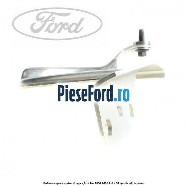 Balama capota motor dreapta Ford Ka 1996-2008 1.6 i 95 cp CDB, CDC benzina