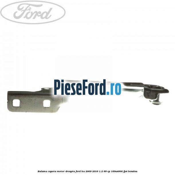 Balama capota motor dreapta Ford Ka 2009-2016 1.2 69 cp 169A4000, FP4 benzina