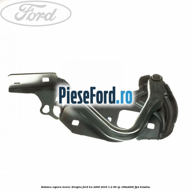 Balama capota motor dreapta Ford Ka 2009-2016 1.2 69 cp 169A4000, FP4 benzina