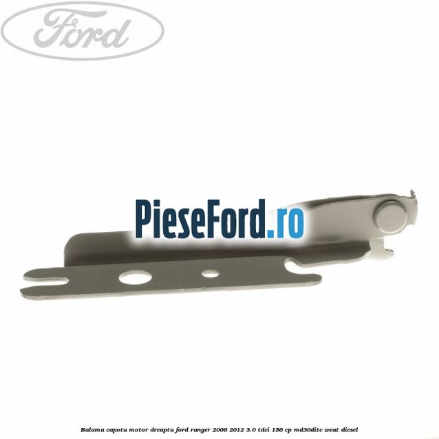Balama capota motor dreapta Ford Ranger 2006-2012 3.0 TDCi 156 cp MD30DITC, WEAT diesel