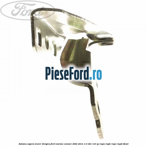 Balama capota motor dreapta Ford Tourneo Connect 2002-2014 1.8 TDCi 110 cp RWPA, RWPB, RWPC, RWPD diesel