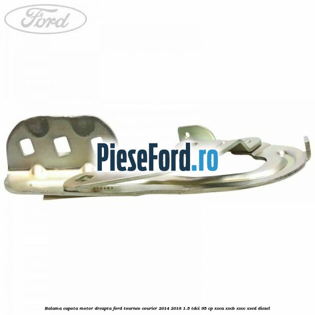 Balama capota motor dreapta Ford Tourneo Courier 2014-2018 1.5 TDCi 95 cp XVCA, XVCB, XVCC, XVCD diesel
