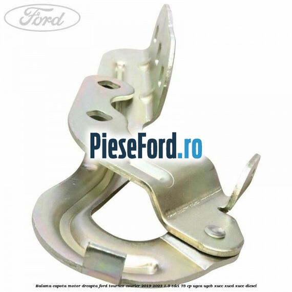 Balama capota motor dreapta Ford Tourneo Courier 2019-2023 1.5 TDCi 75 cp Balama capota motor dreapta Ford Tourneo Courier 2019-2023 1.5 TDCi 75 cp UGCA, UGCB, XUCC, XUCD, XUCE, diesel