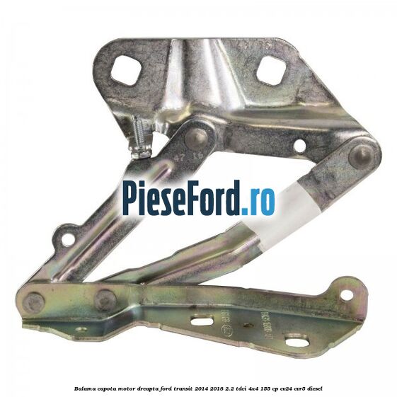 Balama capota motor dreapta Ford Transit 2014-2018 2.2 TDCi 4x4 155 cp CV24, CVR5 diesel