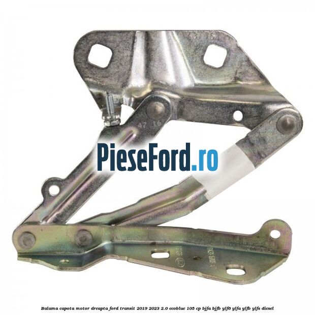 Balama capota motor dreapta Ford Transit 2019-2023 2.0 EcoBlue 105 cp BJFA, BJFB, YLF6, YLFA, YLFB, YLFS diesel