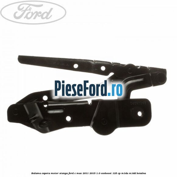 Balama capota motor stanga Ford C-Max 2011-2015 1.0 EcoBoost 125 cp M1DA, M1DD benzina