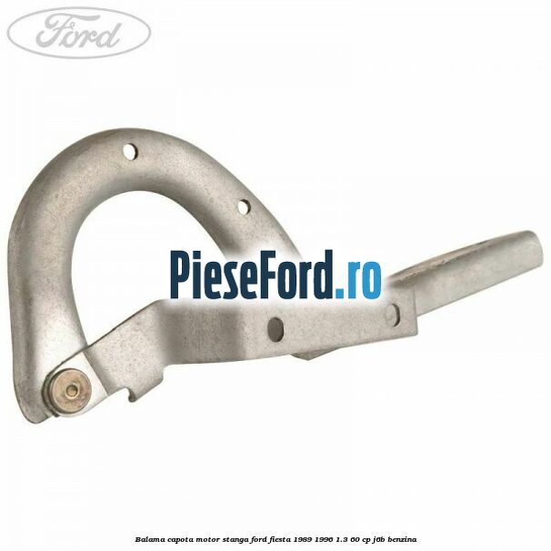 Balama capota motor stanga Ford Fiesta 1989-1996 1.3 60 cp J6B benzina
