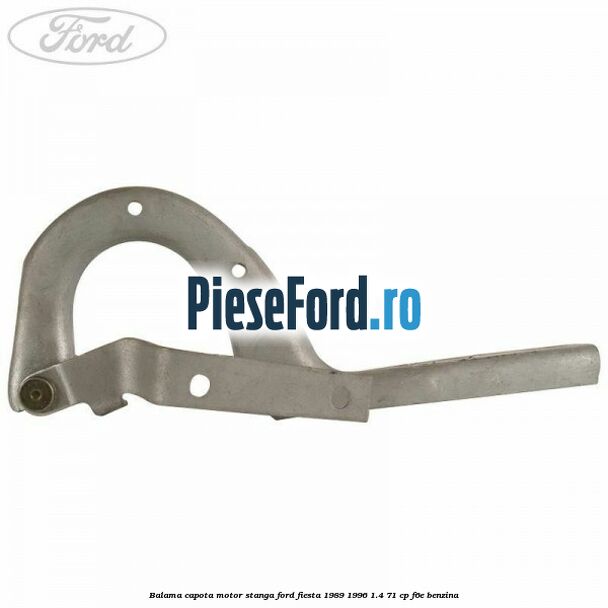 Balama capota motor stanga Ford Fiesta 1989-1996 1.4 71 cp F6E benzina