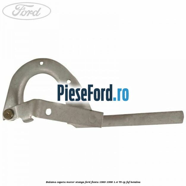 Balama capota motor stanga Ford Fiesta 1989-1996 1.4 75 cp FUF benzina