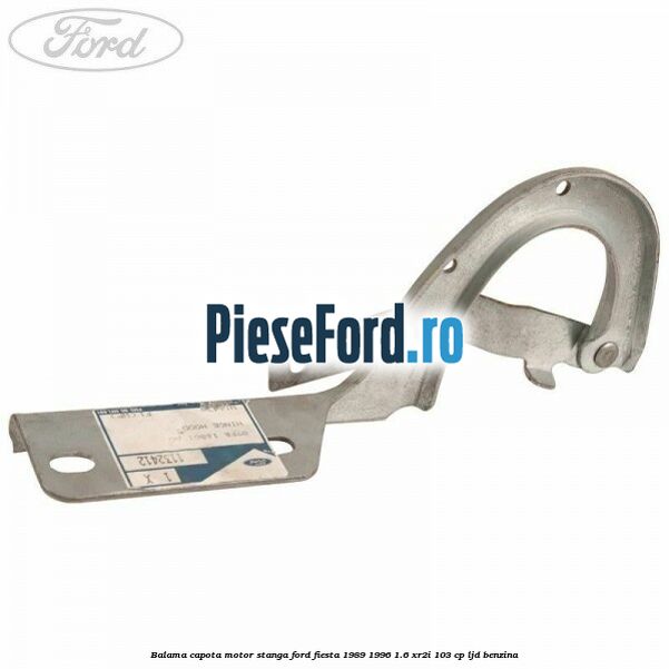 Balama capota motor stanga Ford Fiesta 1989-1996 1.6 XR2i 103 cp LJD benzina