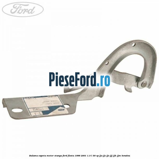 Balama capota motor stanga Ford Fiesta 1996-2001 1.3 i 50 cp JJA, JJC, JJE, JJJ, JJK, JJM benzina