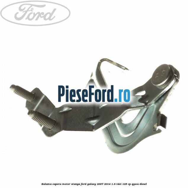 Balama capota motor stanga Ford Galaxy 2007-2014 1.8 TDCi 125 cp Balama capota motor stanga Ford Galaxy 2007-2014 1.8 TDCi 125 cp QYWA diesel
