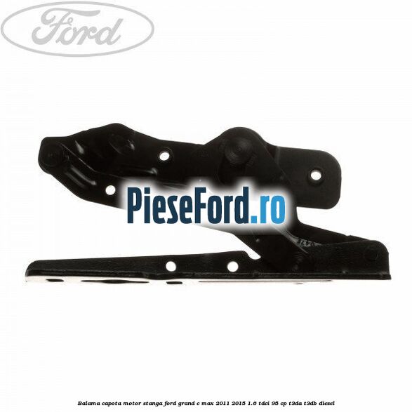 Balama capota motor stanga Ford Grand C-Max 2011-2015 1.6 TDCi 95 cp T3DA, T3DB diesel