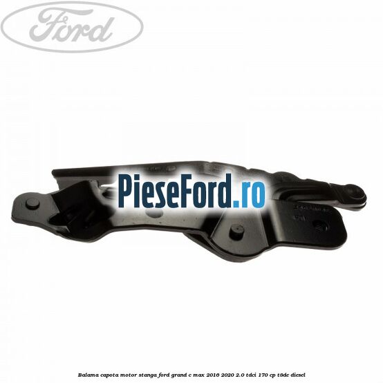 Balama capota motor stanga Ford Grand C-Max 2016-2020 2.0 TDCi 170 cp T8DE diesel