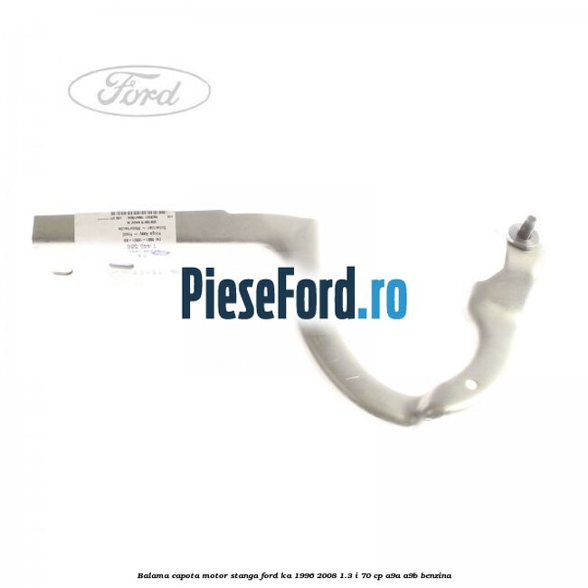 Balama capota motor stanga Ford Ka 1996-2008 1.3 i 70 cp A9A, A9B benzina