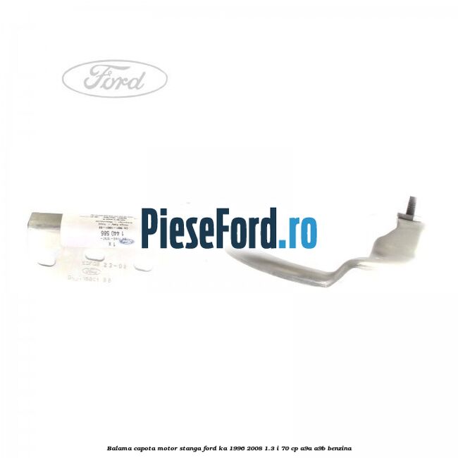 Balama capota motor stanga Ford Ka 1996-2008 1.3 i 70 cp A9A, A9B benzina