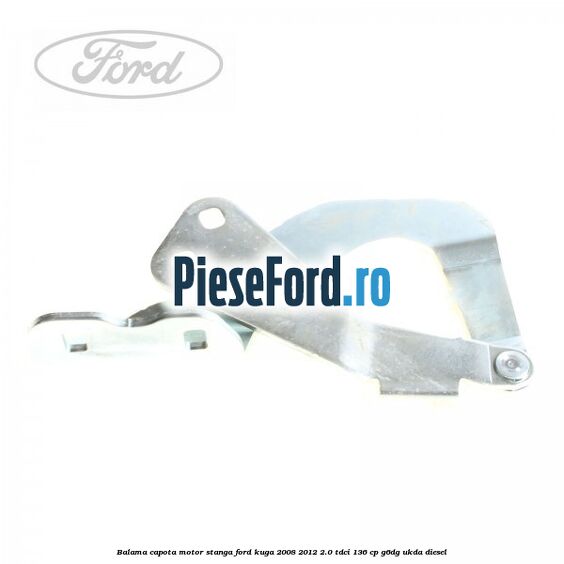 Balama capota motor stanga Ford Kuga 2008-2012 2.0 TDCi 136 cp G6DG, UKDA diesel