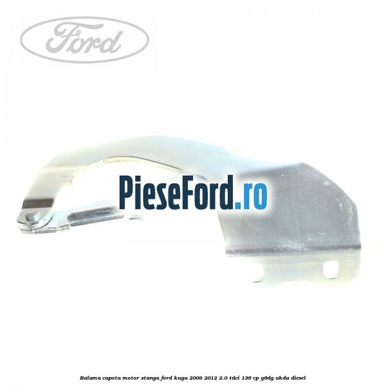 Balama capota motor stanga Ford Kuga 2008-2012 2.0 TDCi 136 cp G6DG, UKDA diesel