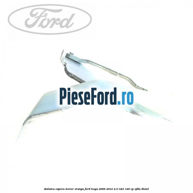 Balama capota motor stanga Ford Kuga 2008-2012 2.0 TDCI 140 cp UFDA diesel