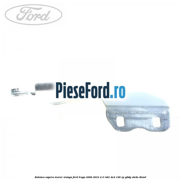 Balama capota motor stanga Ford Kuga 2008-2012 2.0 TDCi 4x4 136 cp G6DG, UKDA diesel