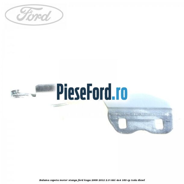 Balama capota motor stanga Ford Kuga 2008-2012 2.0 TDCI 4x4 163 cp Balama capota motor stanga Ford Kuga 2008-2012 2.0 TDCI 4x4 163 cp TXDA diesel