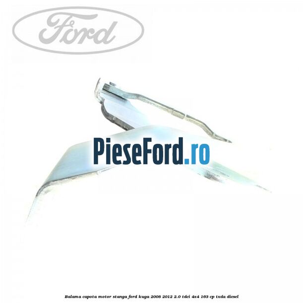 Balama capota motor stanga Ford Kuga 2008-2012 2.0 TDCI 4x4 163 cp Balama capota motor stanga Ford Kuga 2008-2012 2.0 TDCI 4x4 163 cp TXDA diesel