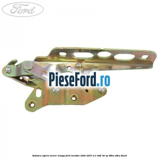 Balama capota motor stanga Ford Mondeo 2000-2007 2.0 TDDI 90 cp D5BA, SDBA diesel