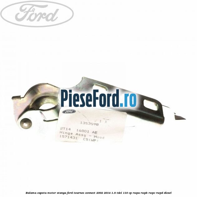 Balama capota motor stanga Ford Tourneo Connect 2002-2014 1.8 TDCi 110 cp RWPA, RWPB, RWPC, RWPD diesel