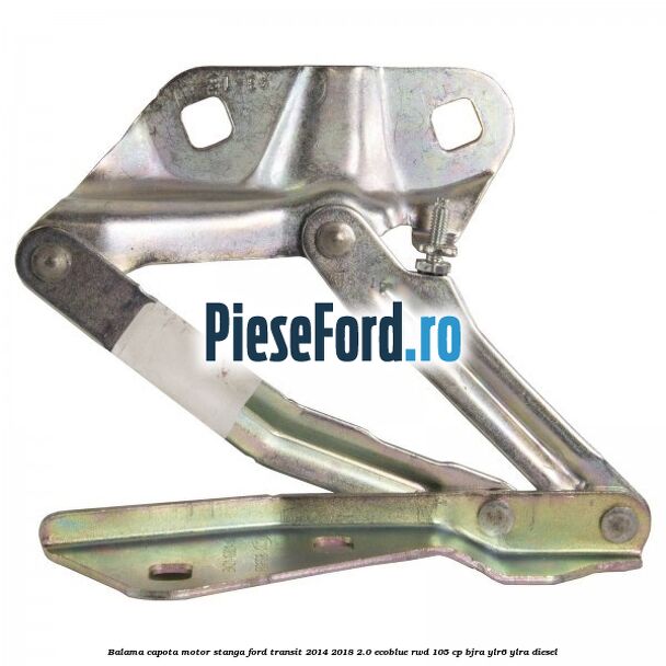 Balama capota motor stanga Ford Transit 2014-2018 2.0 EcoBlue RWD 105 cp Balama capota motor stanga Ford Transit 2014-2018 2.0 EcoBlue RWD 105 cp BJRA, YLR6, YLRA diesel