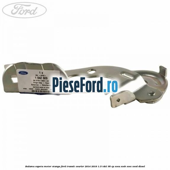 Balama capota motor stanga Ford Transit Courier 2014-2018 1.5 TDCi 95 cp Balama capota motor stanga Ford Transit Courier 2014-2018 1.5 TDCi 95 cp XVCA, XVCB, XVCC, XVCD diesel