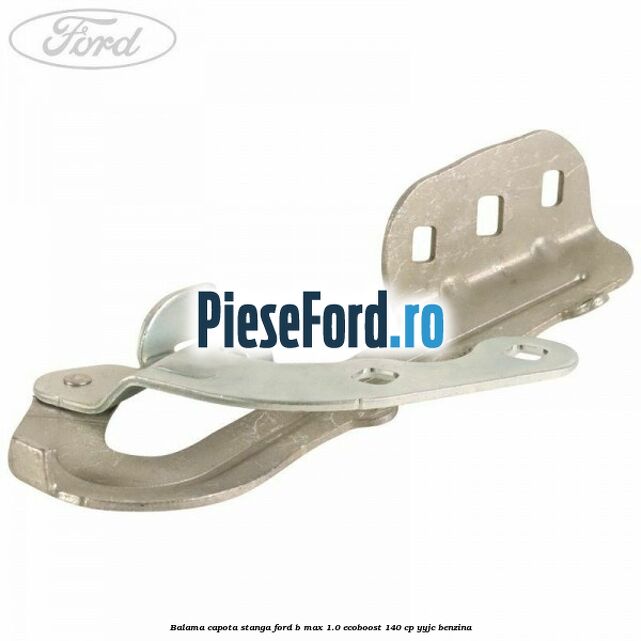 Balama capota stanga Ford B-Max 1.0 EcoBoost 140 cp YYJC benzina