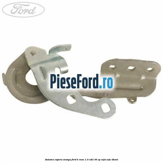 Balama capota stanga Ford B-Max 1.5 TDCi 95 cp XVJA, XVJC diesel