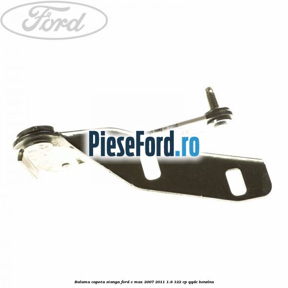 Balama capota stanga Ford C-Max 2007-2011 1.8 122 cp Balama capota stanga Ford C-Max 2007-2011 1.8 122 cp QQDC benzina