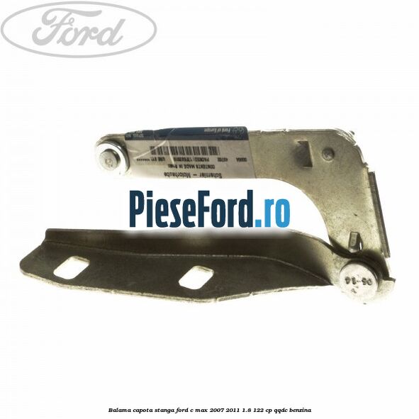 Balama capota stanga Ford C-Max 2007-2011 1.8 122 cp Balama capota stanga Ford C-Max 2007-2011 1.8 122 cp QQDC benzina
