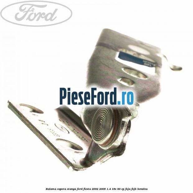 Balama capota stanga Ford Fiesta 2002-2005 1.4 16V 80 cp FXJA, FXJB benzina