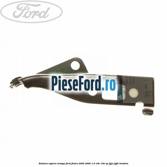 Balama capota stanga Ford Fiesta 2005-2008 1.6 16V 100 cp FYJA, FYJB benzina