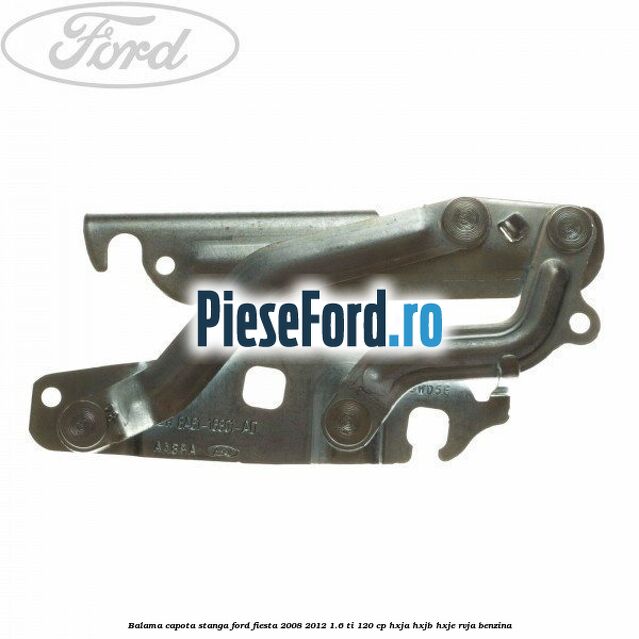 Balama capota stanga Ford Fiesta 2008-2012 1.6 Ti 120 cp HXJA, HXJB, HXJE, RVJA benzina