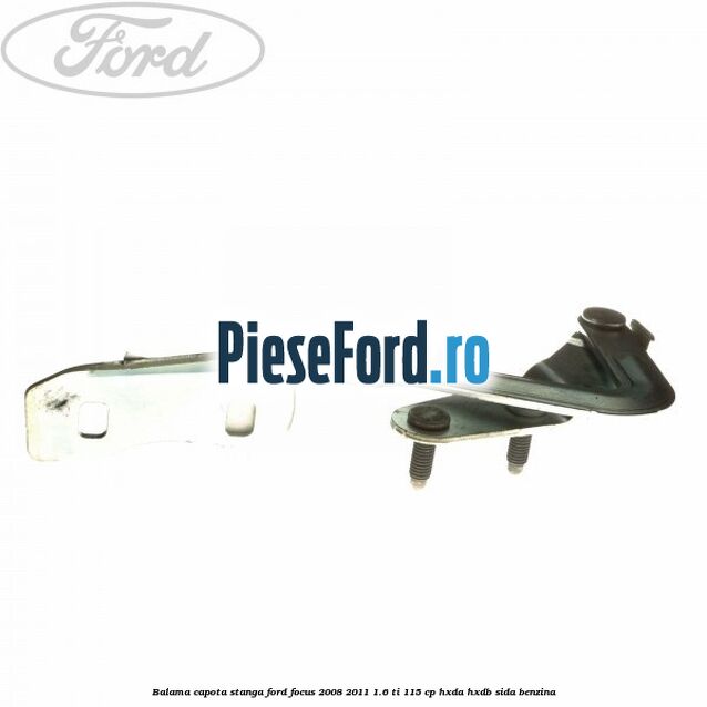 Balama capota stanga Ford Focus 2008-2011 1.6 Ti 115 cp Balama capota stanga Ford Focus 2008-2011 1.6 Ti 115 cp HXDA, HXDB, SIDA benzina