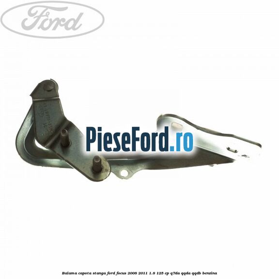 Balama capota stanga Ford Focus 2008-2011 1.8 125 cp Balama capota stanga Ford Focus 2008-2011 1.8 125 cp Q7DA, QQDA, QQDB benzina