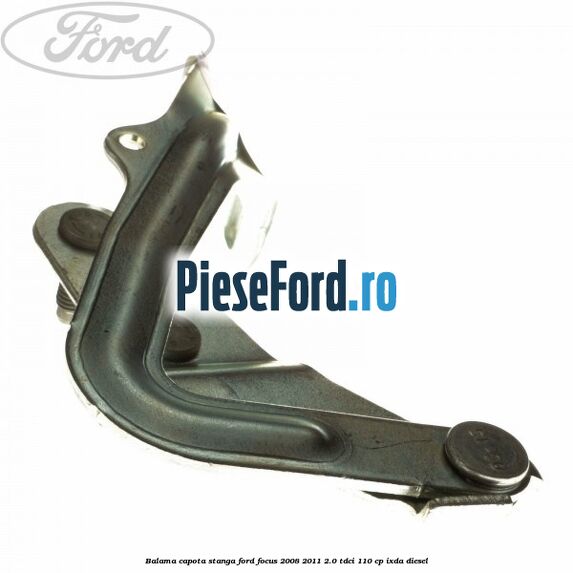 Balama capota stanga Ford Focus 2008-2011 2.0 TDCi 110 cp Balama capota stanga Ford Focus 2008-2011 2.0 TDCi 110 cp IXDA diesel
