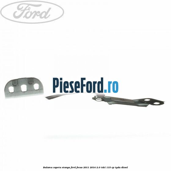 Balama capota stanga Ford Focus 2011-2014 2.0 TDCi 115 cp TYDA diesel