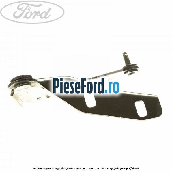 Balama capota stanga Ford Focus C-Max 2003-2007 2.0 TDCi 133 cp G6DC, G6DE, G6DF diesel